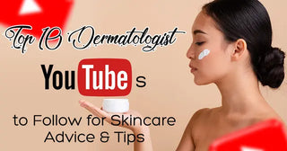 Top 10 Dermatologist YouTubers to Follow for Skincare Advice & Tips