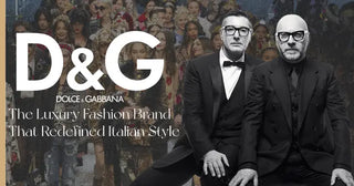 Dolce and Gabbana: The Luxury Fashion Brand That Redefined Italian Style