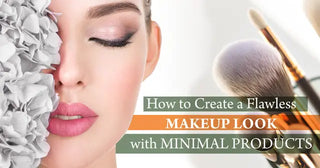 How to Create a Flawless Makeup Look with Minimal Products