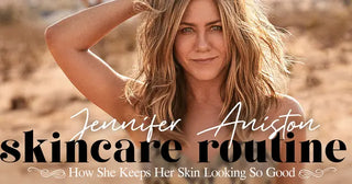 Jennifer Aniston Skincare Routine: How She Keeps Her Skin Looking So Good