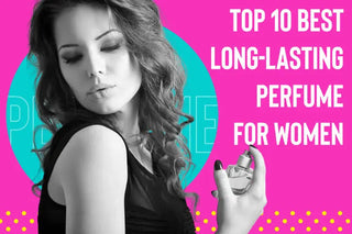 Top 10 Best Long-Lasting Perfume for Women