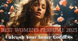 Best Women's Perfume 2023 - Unleash Your Inner Goddess