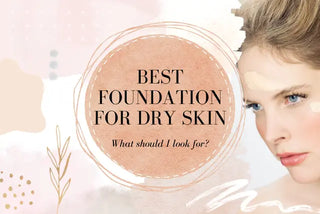 Best foundation for dry skin - satin, light, and dewy finish