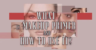 What Is Makeup Primer and How to Use it?